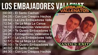 Los Embajadores Vallenatos 2024 MIX Nuevas Canciones - El Santo Cachon, Con Los Crespos Hechos, ...