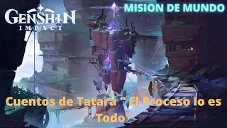 Genshin Impact!! Misión de Mundo - Cuentos de Tátara “el proceso lo es todo”