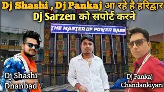 Dj Sarzen को सपोर्ट करने Dj Shashi ओर Dj Pankaj Chamdankiyari आ रहे हैं