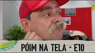 PÓIM NA TELA - E10