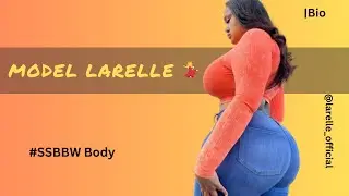 BBW FAT Larelle PLus🔥 CURVY SSBBW Body |Plussize Models |Biography |Fashion Model |US beauty 4ever