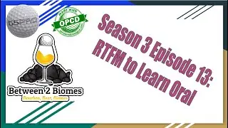 Between Two Biomes - Season 3 Episode 13: RTFM to Learn Oral