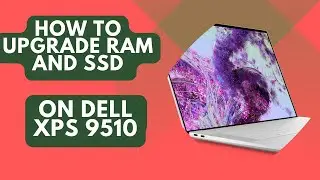 How to Upgrade RAM and SSD on Dell XPS 9510