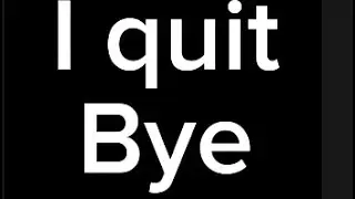 I quit