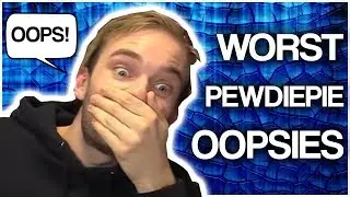 The ABSOLUTE WORST PewDiePie OOPSIES