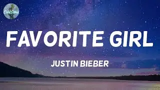 Justin Bieber - Favorite Girl (Lyrics)