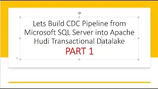 Build CDC Pipeline from Microsoft SQL Server into Apache Hudi with AWS DMS | PART 1