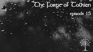 The Forge of Tolkien 15 Through a Glass Darkly