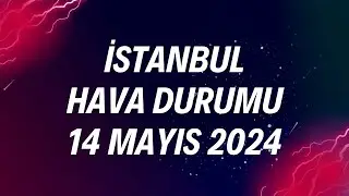 İstanbul Hava Durumu - 14 Mayıs 2024