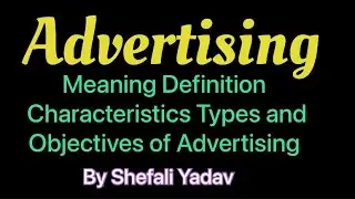 Meaning Definition Characteristics Types and Objectives of Advertising | B.com M.com BBA MBA