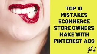 Pinterest for Ecommerce 2021: 10 Mistakes Ecommerce Owners Make with Pinterest Ads