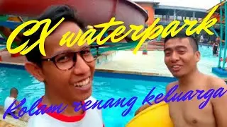 renang di CX waterpark - sentek ciracas - famillyday