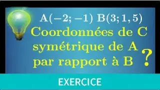 coordonnées du symétrique de A par rapport à B • Repère seconde milieu exercice géométrie