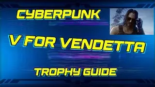 CYBERPUNK V for Vendetta Trophy Guide