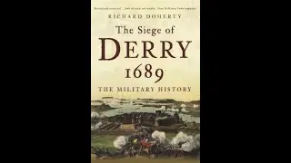 Lecture 147: The Siege of Derry - By Richard Doherty