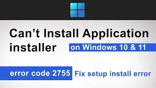Applications cannot be installed on Windows 11 and 10 | Windows Installer Error Code 2755.