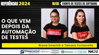 O que vem depois da Automação de Testes - Tamara Fontanella e Bruna Emerich