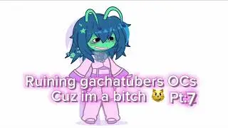 Ruining gachatubers oc