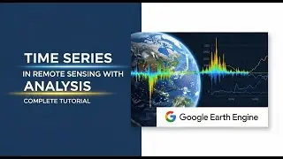 Time Series Analysis in Remote Sensing with Google Earth Engine | Complete Tutorial