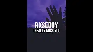 Rxseboy - I Really Miss You (Lyrics)