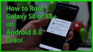 How to Root Galaxy S8 or S8 Plus on Android 8.0 Oreo!