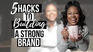 HOW TO BUILD A STRONG BRAND | 5 HACKS FOR BRANDING ON SOCIAL MEDIA
