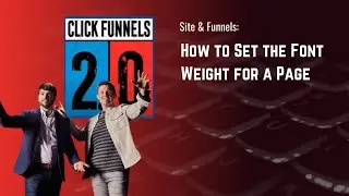 How to Set the Font Weight for a Page Edited in ClickFunnels 2.0
