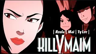 [AVATAR] KillvMaim // Azula, Mai, and Ty Lee edit