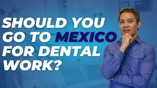 Dental Work in Mexico: Is It Worth Your Trip?