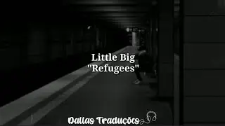 Little Big - Refugees [Tradução]