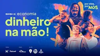 Impacto é dinheiro no bolso das mulheres | Por elas, por nós EP1