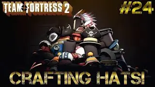 TF2: Crafting Hats #24