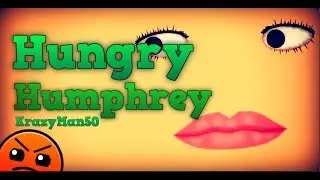 What even... Geometry Dash | Hungry Humphrey - KrazyMan50