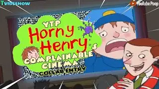 YTP: Horny Henry's Complainable Cinema (Collab Entry)
