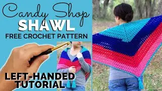 LEFT-HANDED TUTORIAL: Candy Shop Shawl - Free Triangle Shawl Crochet Pattern | Yay For Yarn