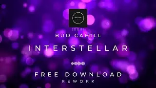 Bud Cahill - Interstellar (Rework)