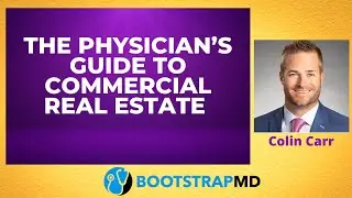 The Physician’s Guide to Commercial Real Estate with Colin Carr