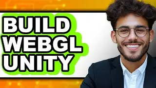 How to Build WebGL in Unity 2025 - Full Guide