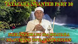 TATACARA NGANTEB BAGIAN 10, NGELINGGIHANG IDA BHATARA DAN NGATURANG TOYA DAN PASUCIAN - J M Neztra J