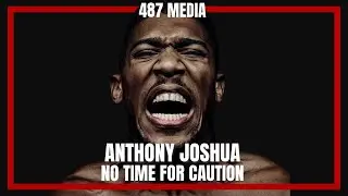 Anthony Joshua - No Time for Caution (2023)