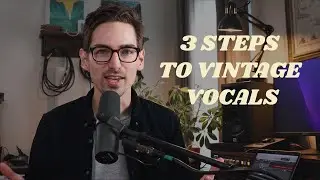 3 Steps To Vintage Vocals