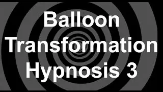 Balloon Transformation Hypnosis 3