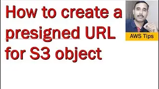 How to create a Presigned URL for your S3 object