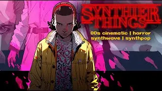 Synth-ier Things - Stranger Things Mix | 80s | Cinematic | Horror | Synthwave | Synthpop | Darksynth