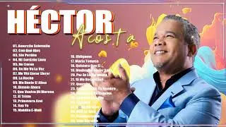 MIX CANCIONES DE HÉCTOR ACOSTA EL TORITO - HÉCTOR ACOSTA SUS GRANDES ÉXITOS COMPLETO
