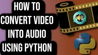 How To Convert Video Into Audio Using Python