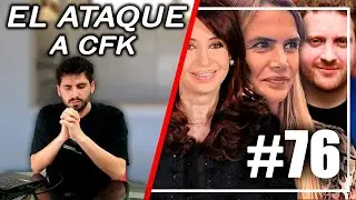 EL ATAQUE A CRISTINA FERNÁNDEZ DE KIRCHNER. BASURA SEMANAL #76.