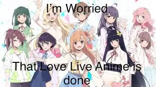 The Future of the Love Live Anime is Bleak!!