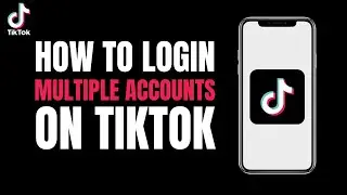 How to Login Multiples Accounts on Tiktok (2023)