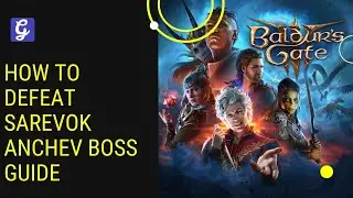 How to Defeat Sarevok Anchev in Baldur’s Gate 3